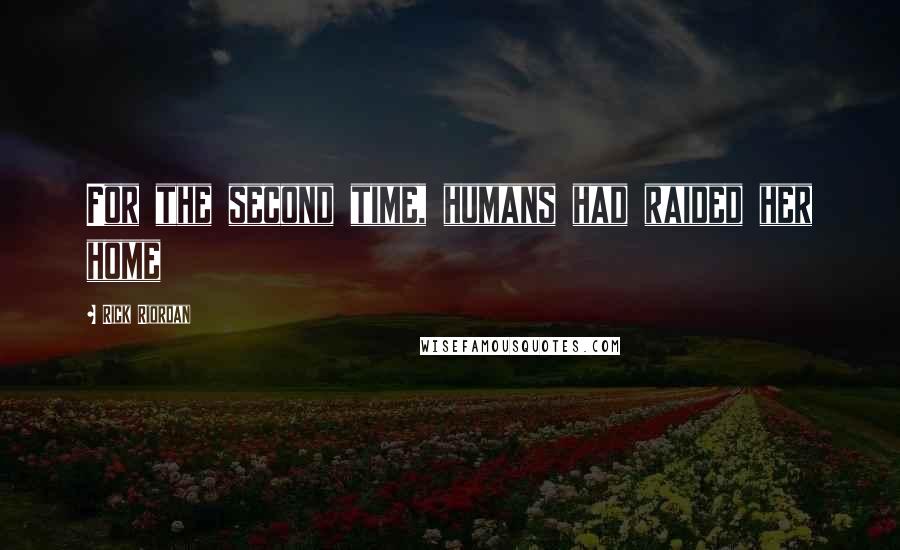Rick Riordan Quotes: For the second time, humans had raided her home