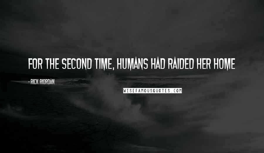 Rick Riordan Quotes: For the second time, humans had raided her home