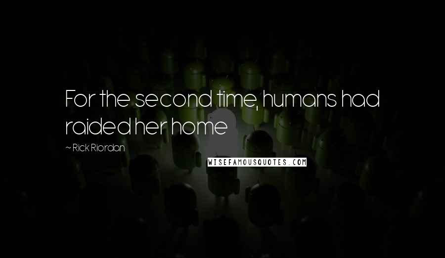 Rick Riordan Quotes: For the second time, humans had raided her home
