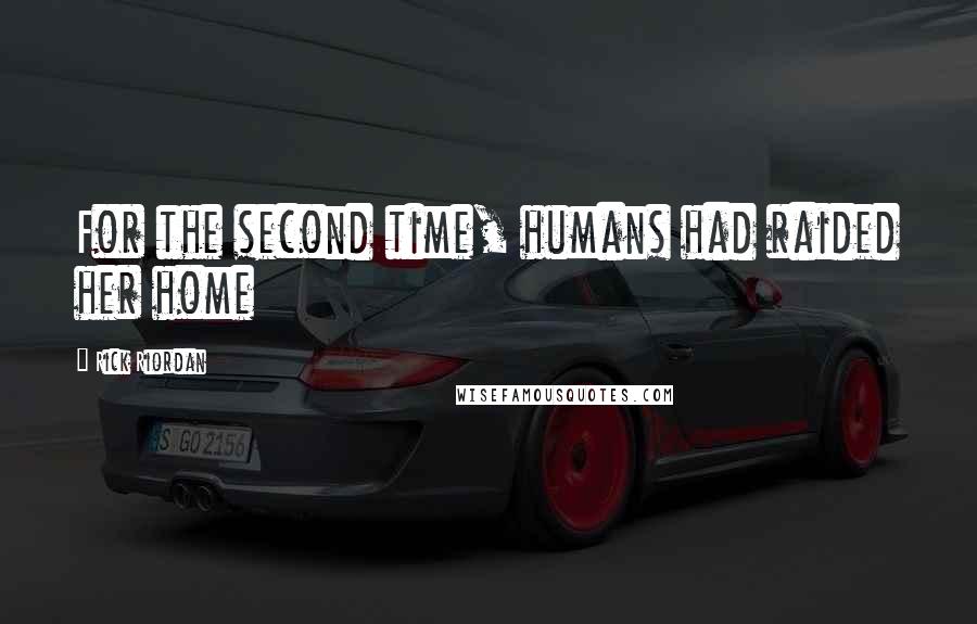 Rick Riordan Quotes: For the second time, humans had raided her home