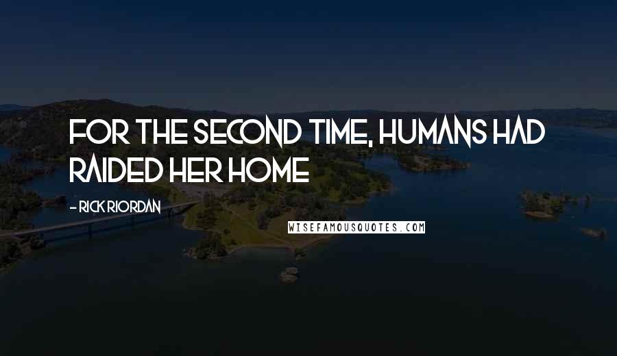 Rick Riordan Quotes: For the second time, humans had raided her home