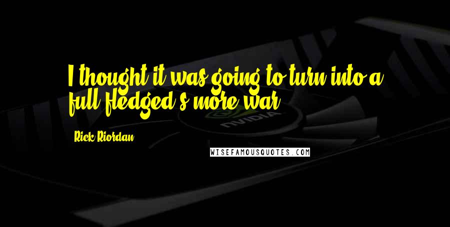 Rick Riordan Quotes: I thought it was going to turn into a full-fledged s'more war ...