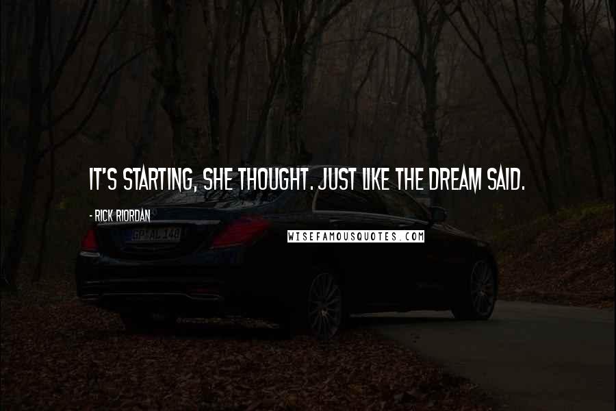 Rick Riordan Quotes: It's starting, she thought. Just like the dream said.