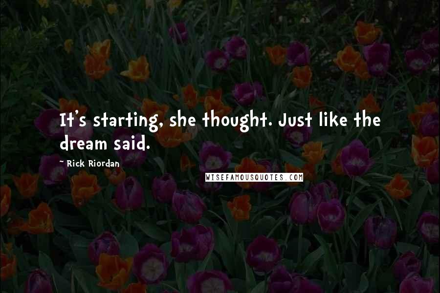 Rick Riordan Quotes: It's starting, she thought. Just like the dream said.