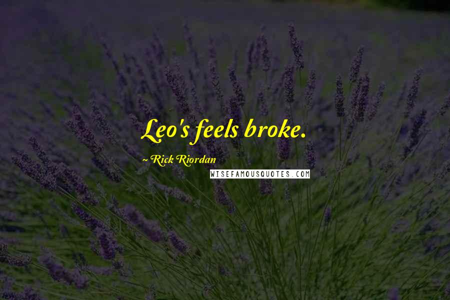 Rick Riordan Quotes: Leo's feels broke.