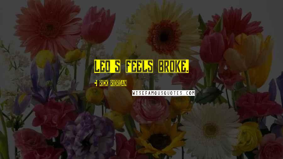 Rick Riordan Quotes: Leo's feels broke.