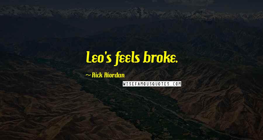 Rick Riordan Quotes: Leo's feels broke.