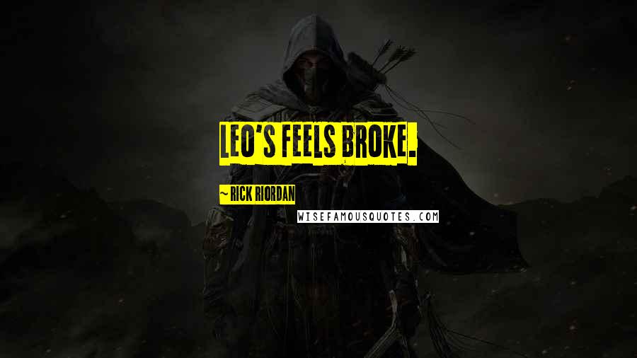 Rick Riordan Quotes: Leo's feels broke.