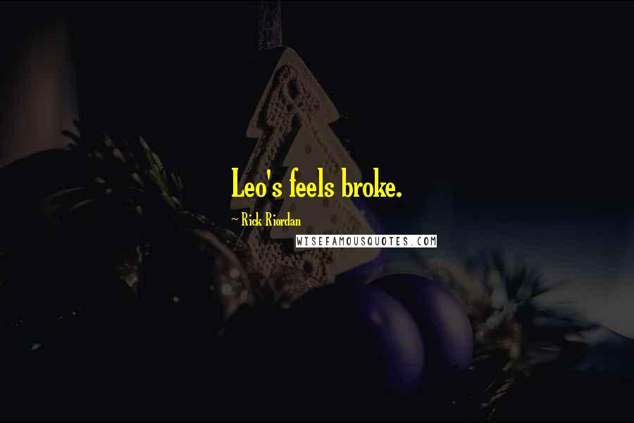 Rick Riordan Quotes: Leo's feels broke.