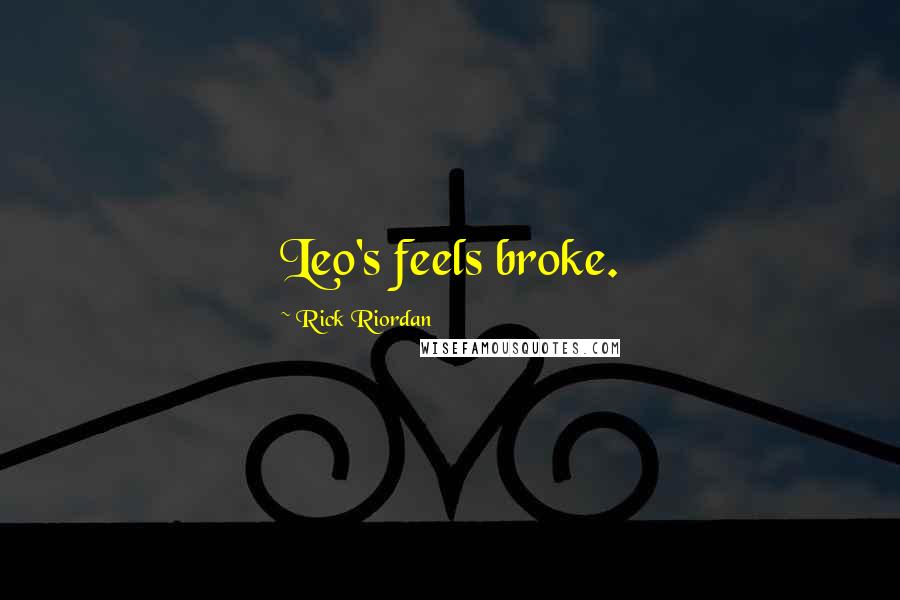 Rick Riordan Quotes: Leo's feels broke.