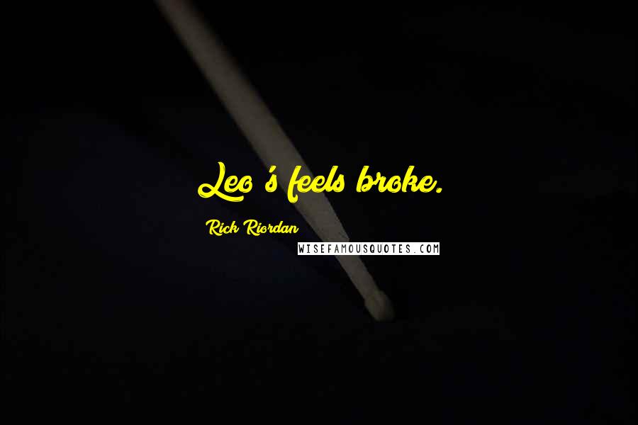 Rick Riordan Quotes: Leo's feels broke.