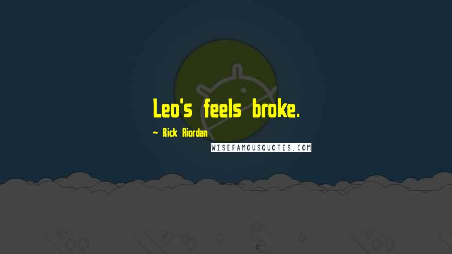 Rick Riordan Quotes: Leo's feels broke.