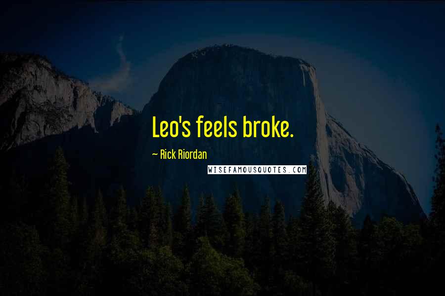 Rick Riordan Quotes: Leo's feels broke.