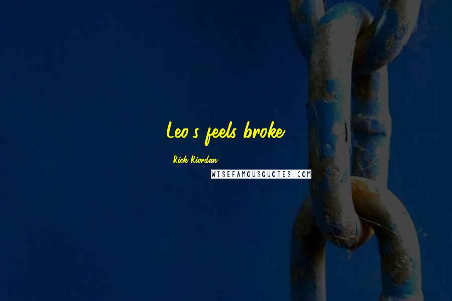 Rick Riordan Quotes: Leo's feels broke.
