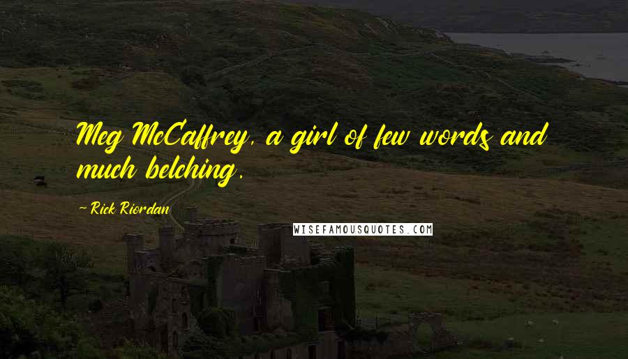 Rick Riordan Quotes: Meg McCaffrey, a girl of few words and much belching.