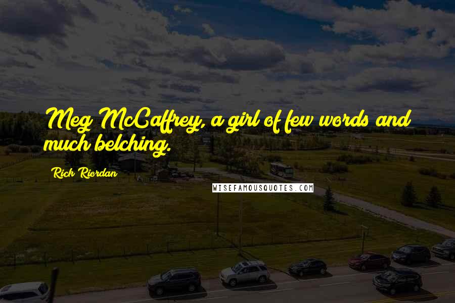 Rick Riordan Quotes: Meg McCaffrey, a girl of few words and much belching.