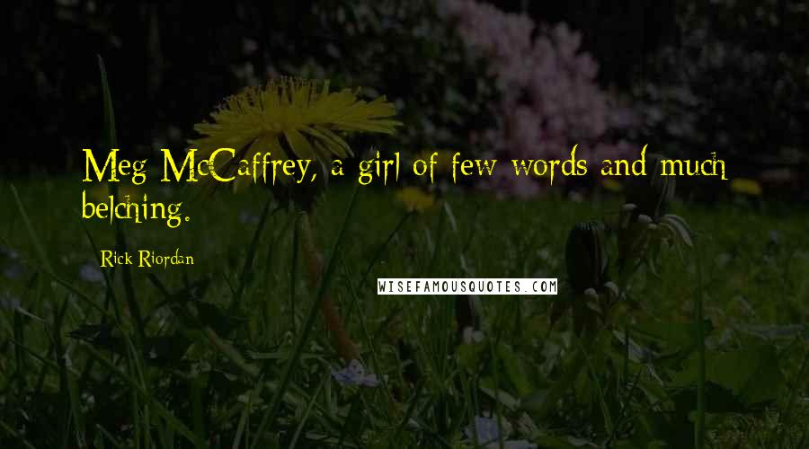 Rick Riordan Quotes: Meg McCaffrey, a girl of few words and much belching.