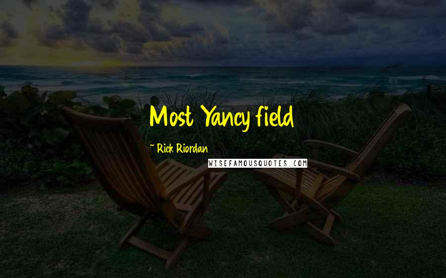 Rick Riordan Quotes: Most Yancy field