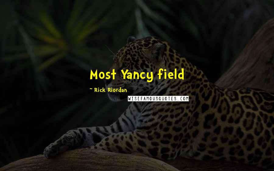 Rick Riordan Quotes: Most Yancy field
