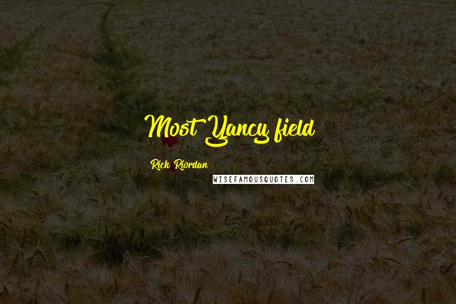 Rick Riordan Quotes: Most Yancy field