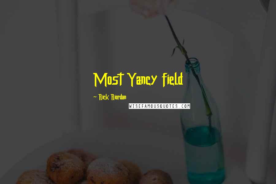 Rick Riordan Quotes: Most Yancy field