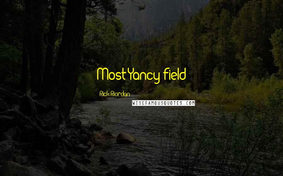Rick Riordan Quotes: Most Yancy field