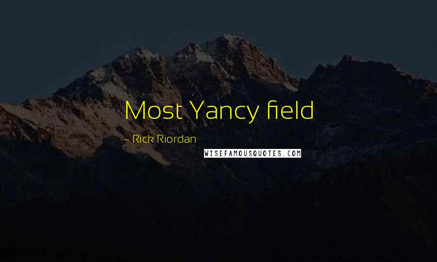 Rick Riordan Quotes: Most Yancy field