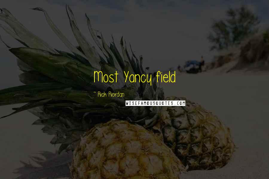 Rick Riordan Quotes: Most Yancy field