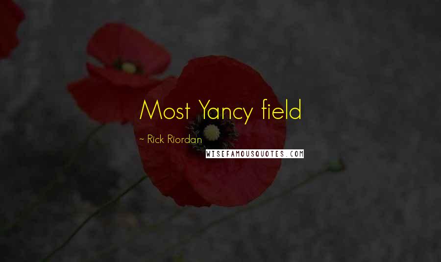 Rick Riordan Quotes: Most Yancy field