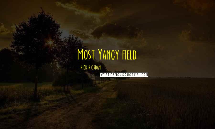 Rick Riordan Quotes: Most Yancy field