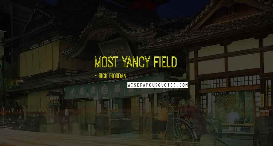 Rick Riordan Quotes: Most Yancy field