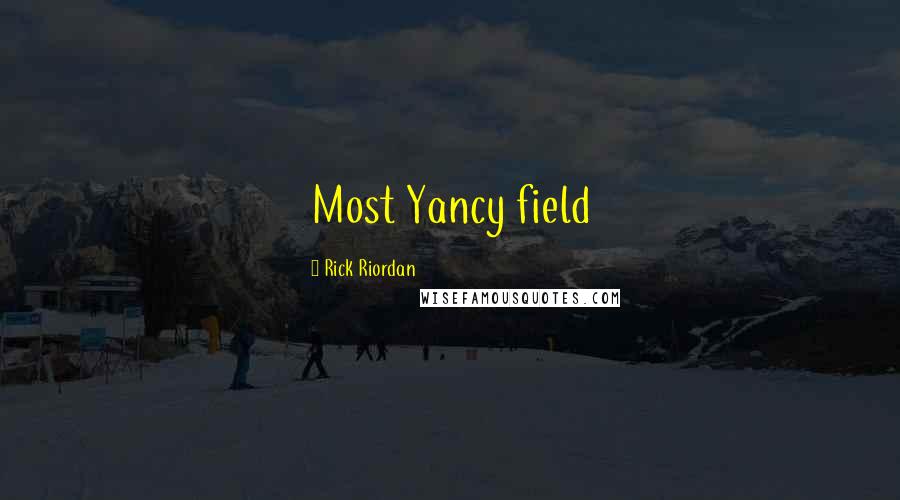 Rick Riordan Quotes: Most Yancy field