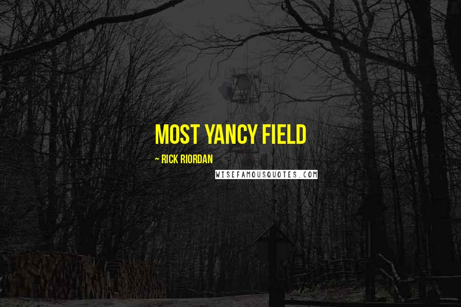 Rick Riordan Quotes: Most Yancy field