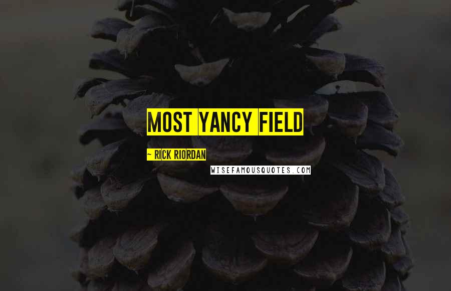 Rick Riordan Quotes: Most Yancy field