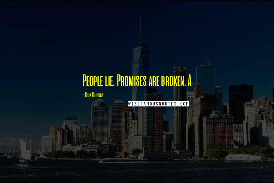 Rick Riordan Quotes: People lie. Promises are broken. A