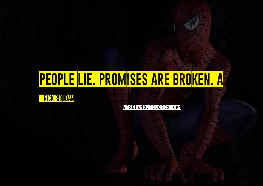 Rick Riordan Quotes: People lie. Promises are broken. A