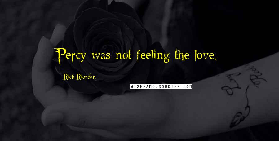 Rick Riordan Quotes: Percy was not feeling the love.