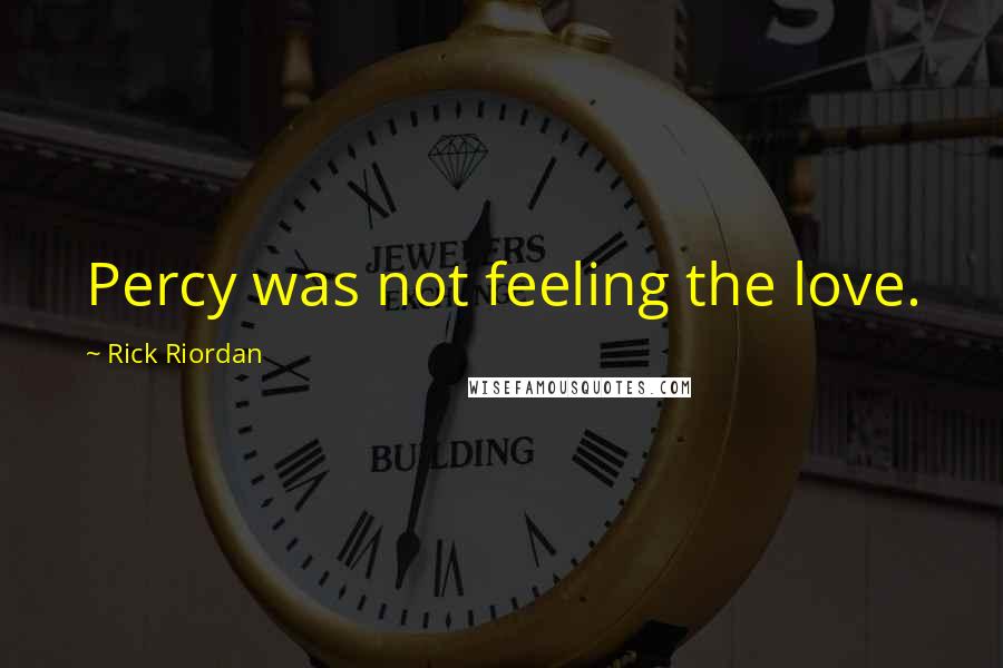 Rick Riordan Quotes: Percy was not feeling the love.