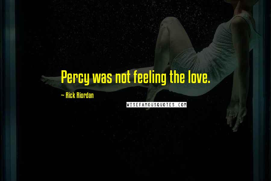 Rick Riordan Quotes: Percy was not feeling the love.