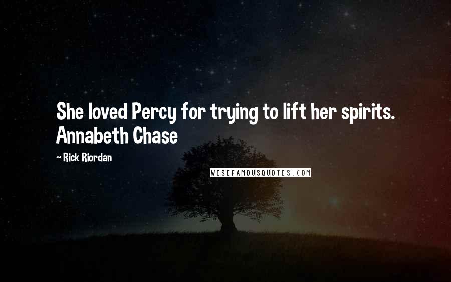 Rick Riordan Quotes: She loved Percy for trying to lift her spirits. Annabeth Chase