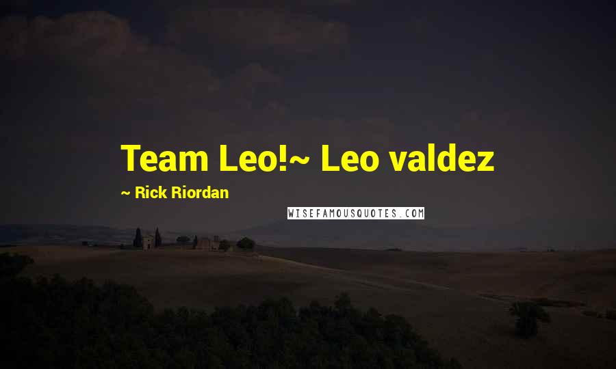 Rick Riordan Quotes: Team Leo!~ Leo valdez