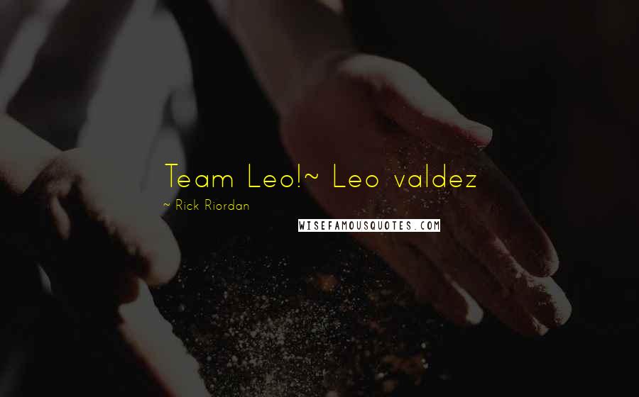 Rick Riordan Quotes: Team Leo!~ Leo valdez