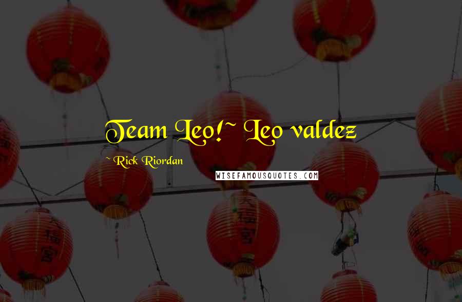 Rick Riordan Quotes: Team Leo!~ Leo valdez