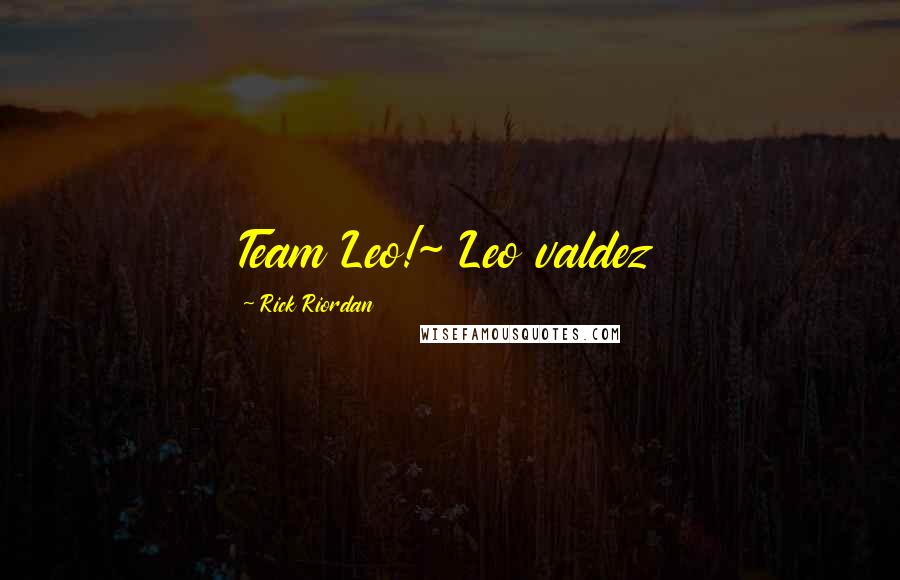 Rick Riordan Quotes: Team Leo!~ Leo valdez