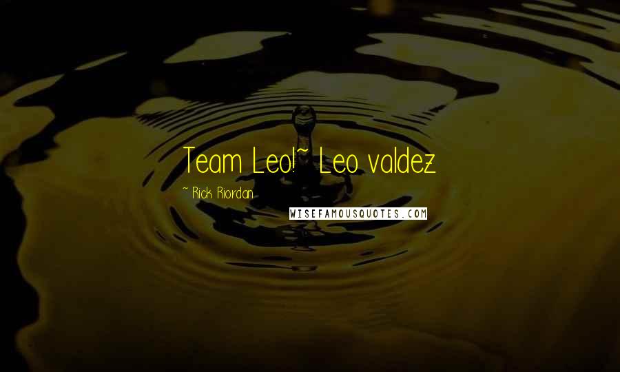 Rick Riordan Quotes: Team Leo!~ Leo valdez