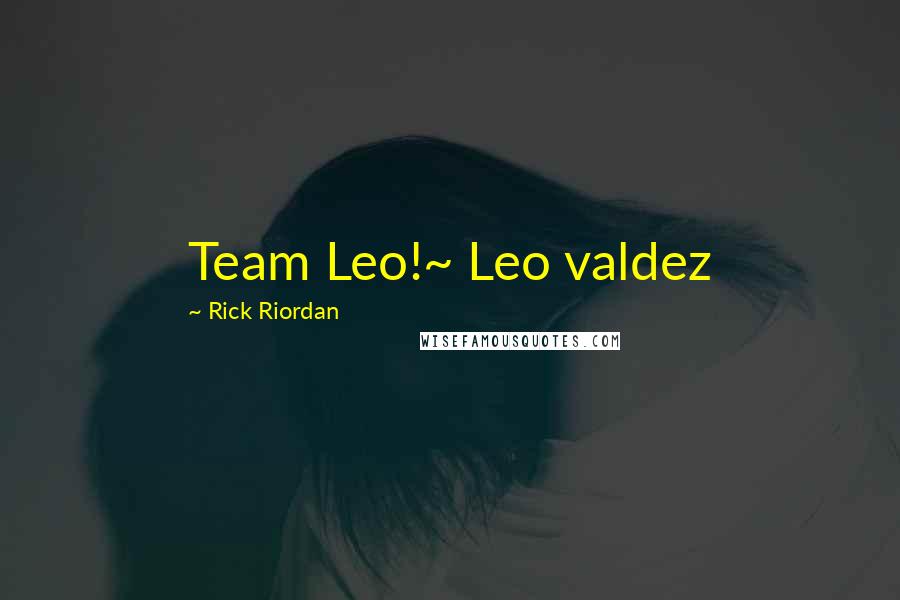 Rick Riordan Quotes: Team Leo!~ Leo valdez