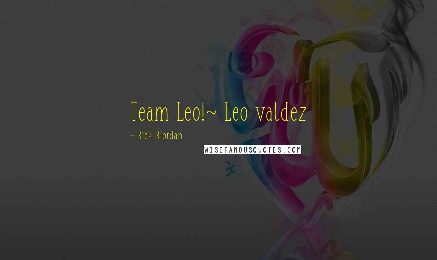 Rick Riordan Quotes: Team Leo!~ Leo valdez