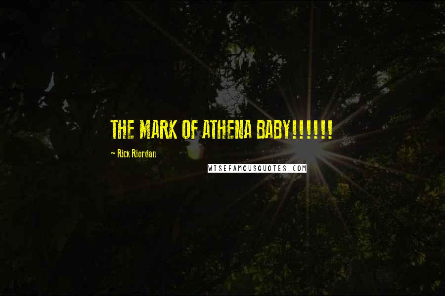 Rick Riordan Quotes: THE MARK OF ATHENA BABY!!!!!!