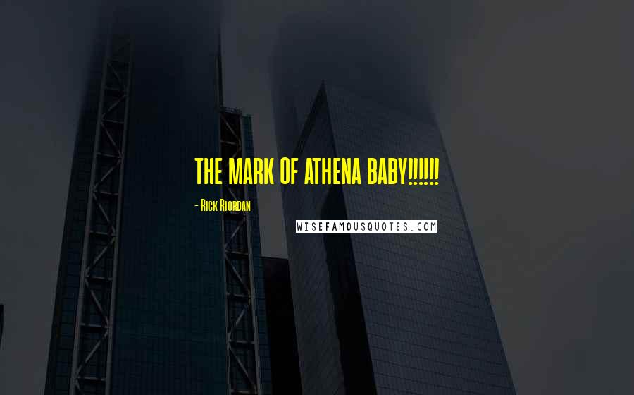 Rick Riordan Quotes: THE MARK OF ATHENA BABY!!!!!!