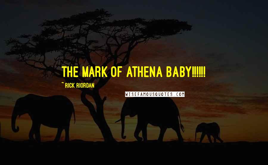 Rick Riordan Quotes: THE MARK OF ATHENA BABY!!!!!!